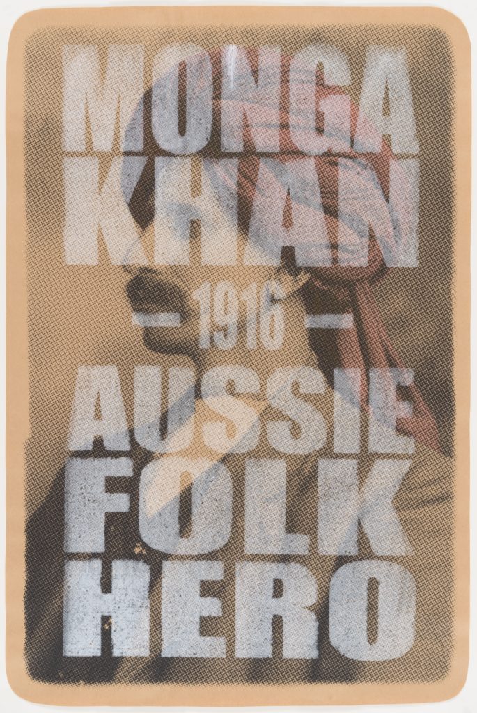 Poster depicts the portait of a man wearing a red turban with a moustache and the text ‘MONGA KHAN 1916 AUSSIE FOLK HERO' printed over in white in capital letters. 